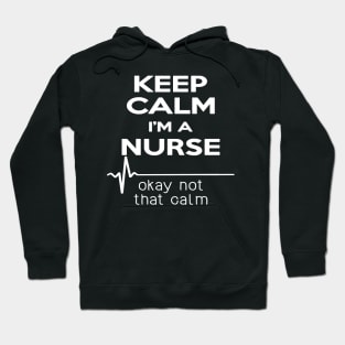 Keep Calm Im A Nurse Okay Not That Calm Hoodie